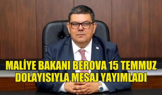 MALİYE BAKANI BEROVA, “15 TEMMUZ DEMOKRASİ VE MİLLİ BİRLİK GÜNÜ” NEDENİYLE MESAJ YAYIMLADI