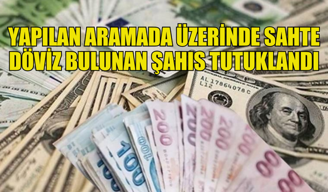 HAVAALANINDA YAPILAN OPERASYONDA ÜZERİNDE SAHTE DÖVİZ BULUNAN ŞAHIS TUTUKLANDI