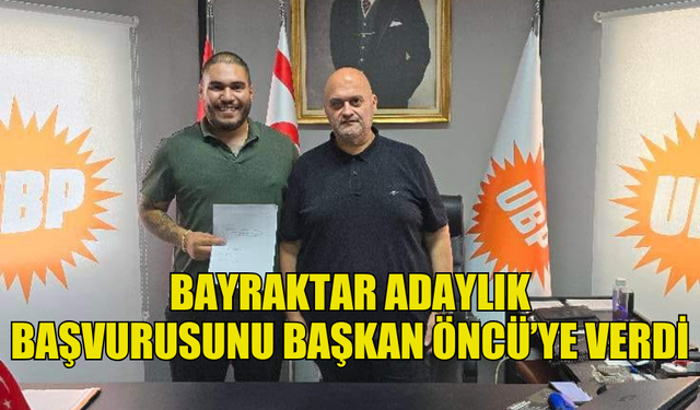 UBP GENÇLİK KOLLARI BAŞKANI DERVİŞ BAYRAKTAR  ADAYLIK BAŞVURUSUNU BAŞKAN ÖNCÜ'YE VERDİ