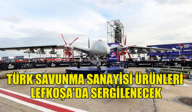 SAVUNMA SANAYİİ SERGİSİ BAŞKENT LEFKOŞA'DA SERGİLENECEK