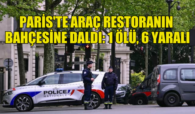 FRANSA'NIN PARİS ŞEHRİNDE BİR ARAÇ RESTORANIN BAHÇESİNE GİRDİ!