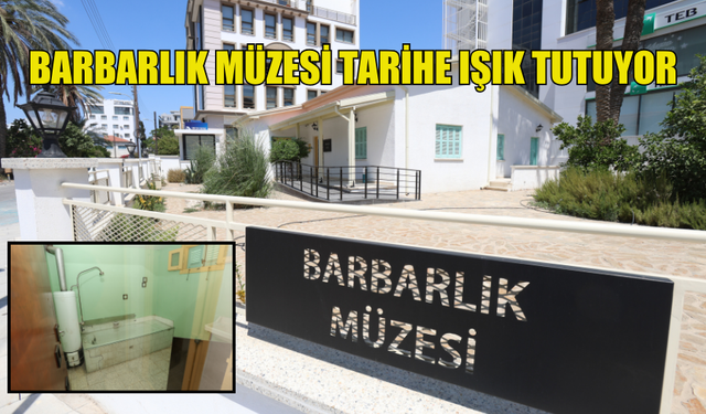 ATUN: “BARBARLIK MÜZESİ BİZİM 1974 ÖNCESİ YAŞADIKLARIMIZIN KÜÇÜK BİR KESİTİDİR"