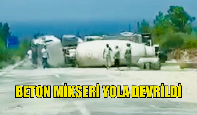 DAĞ YOLU'NDA KAZA! BETON MİKSERİ YOLA DEVRİLDİ