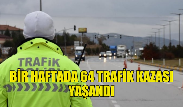 GEÇEN HAFTA RAPOR EDİLEN KAZA VE TRAFİK SUÇLARININ BİRİNCİ SEBEBİ SÜRAT OLDU