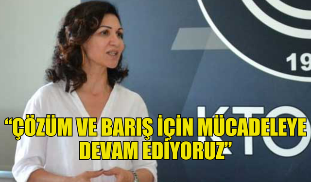 KTOEÖS BAŞKANI EYLEM: “ÇÖZÜM VE BARIŞ İÇİN MÜCADELEYE DEVAM EDİYORUZ”