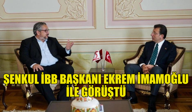 GİRNE BELEDİYE BAŞKANI ŞENKUL, İBB BAŞKANI EKREM İMAMOĞLU İLE GÖRÜŞTÜ