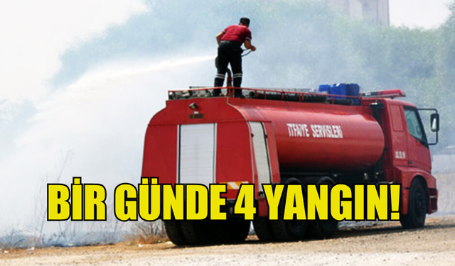 BİR GÜNDE 4 FARKLI NOKTADA YANGIN MEYDANA GELDİ