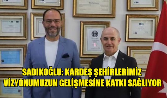 SADIKOĞLU, MEVKİDAŞI AKGÜN’Ü MAKAMINDA ZİYARET ETTİ