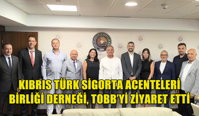 KIBRIS TÜRK SİGORTA ACENTELERİ BİRLİĞİ DERNEĞİ'NDEN TÜRKİYE ODALAR VE BORSALAR BİRLİĞİ’NE ZİYARET…