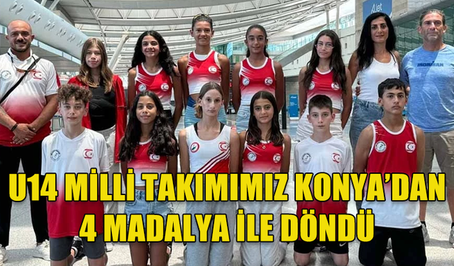 U14 MİLLİ TAKIMI KONYA’DAN 4 MADALYA İLE DÖNDÜ