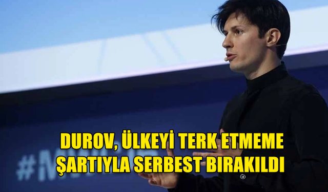 TELEGRAM'IN PATRONU DUROV ÜLKEYİ TERK ETMEMEK ŞARTIYLA SERBEST