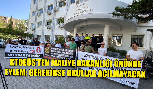 KTOEÖS’TEN MALİYE BAKANLIĞI ÖNÜNDE EYLEM: GEREKİRSE OKULLAR AÇILMAYACAK