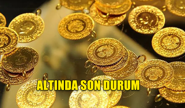 ALTIN FİYATLARINDA SON DURUM