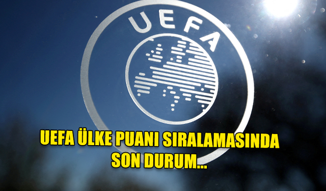 UEFA ülke puanı sıralamasında son durum...