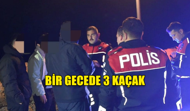 BİR GECEDE 3 KAÇAK