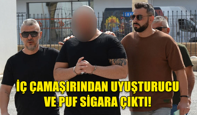 GÜNEY'DEN GELDİ, İÇ ÇAMAŞIRINDAN UYUŞTURUCU VE PUF SİGARA ÇIKTI!