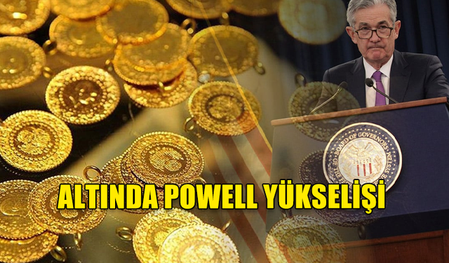 FED BAŞKANI POWELL'İN SÖZLERİ PİYASALARI HAREKETLENDİRDİ