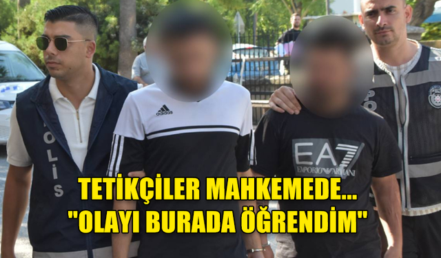 TETİKÇİLER 8 GÜN DAHA TUTUKLU