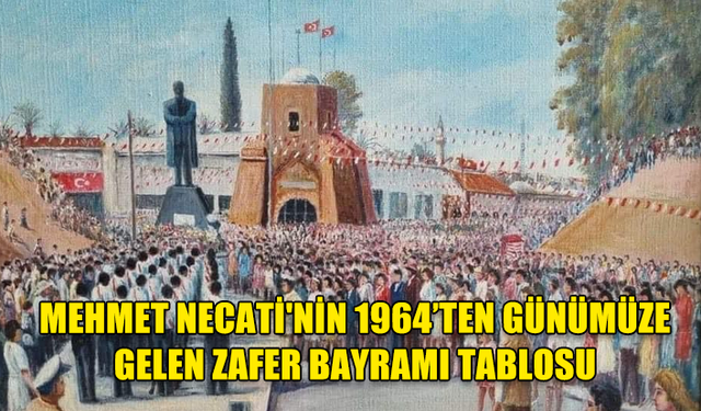 KIBRIS’IN İLK RESSAMLARINDAN MEHMET NECATİ’NİN 30 AĞUSTOS ZAFER BAYRAMI TABLOSU