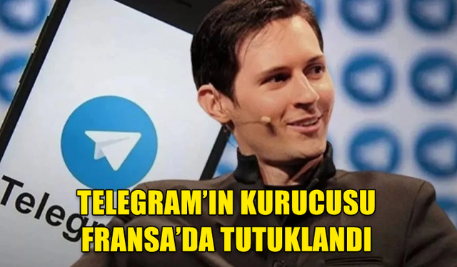 TELEGRAM’IN KURUCUSU PAVEL DUROV, FRANSA’DA TUTUKLANDI