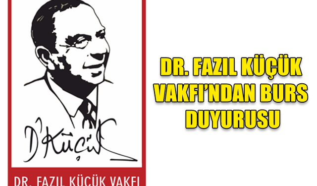 DR. FAZIL KÜÇÜK BURSU: SON BAŞVURU TARİHİ 15 EYLÜL