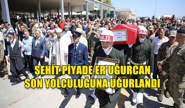 TRAFİK KAZASINDA ŞEHİT OLAN PİYADE ER UĞURCAN IŞIK SON YOLCULUĞUNA UĞURLANDI