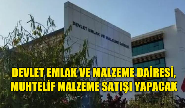 DEVLET EMLAK VE MALZEME DAİRESİ, MUHTELİF MALZEME SATIŞI YAPACAK