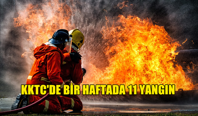 KKTC'DE BİR HAFTADA 11 YANGIN