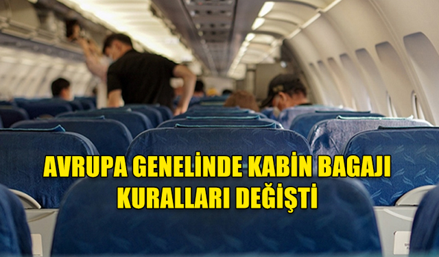 AVRUPA GENELİNDE KABİN BAGAJI KURALLARI DEĞİŞTİ