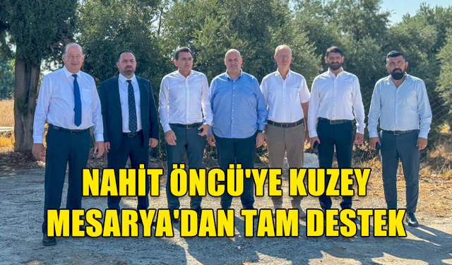 NAHİT ÖNCÜ'YE KUZEY MESARYA'DAN TAM DESTEK GELDİ