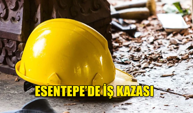 ESENTEPE’DE İŞ KAZASI: 24 YAŞINDAKİ İŞÇİ YARALANDI