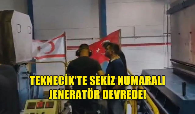 TEKNECİK'TE SEKİZ NUMARALI JENERATÖR DEVREDE!