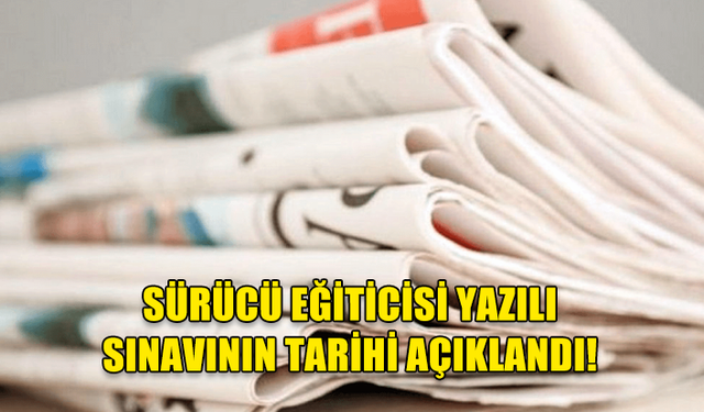 SÜRÜCÜ EĞİTİCİSİ YAZILI SINAVI 5 EYLÜL’DE YAPILACAK