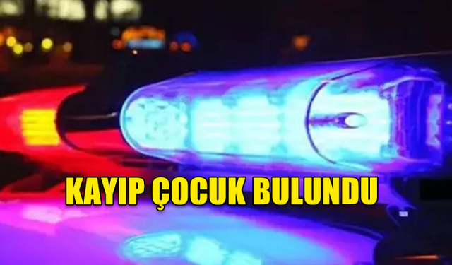 KAYIP ÇOCUK BULUNDU