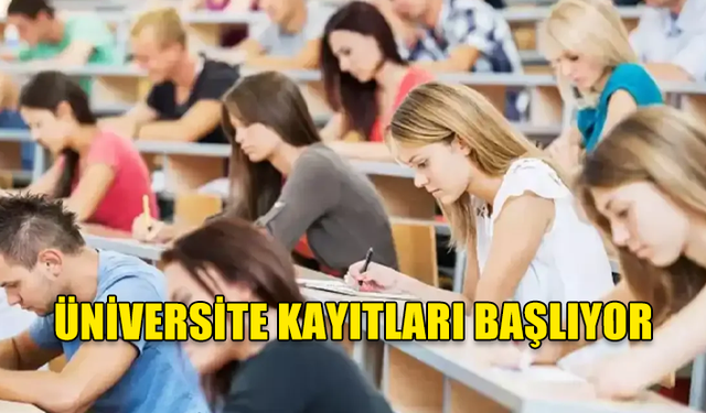 ÜNİVERSİTE KAYITLARI BAŞLIYOR