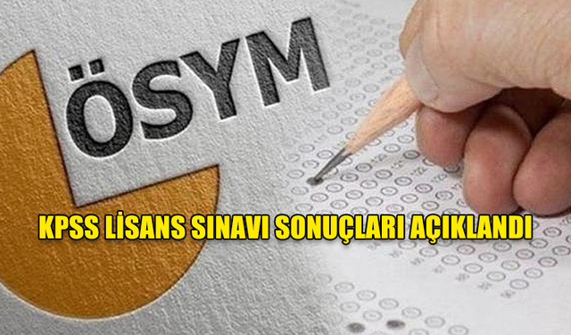 KPSS LİSANS SINAVI SONUÇLARI AÇIKLANDI