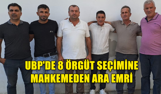 UBP'DE 8 ÖRGÜT SEÇİMİNE MAHKEMEDEN ARA EMRİ