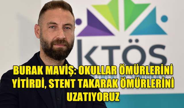 KTÖS GENEL SEKRETERİ BURAK MAVİŞ, OKULLARIN MEVCUT DURUMUNU DEĞERLENDİRDİ