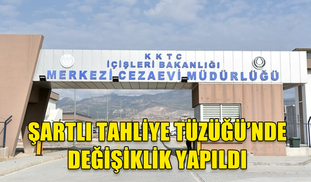 ŞARTLI TAHLİYE TÜZÜĞÜ’NDE DEĞİŞİKLİK YAPILDI