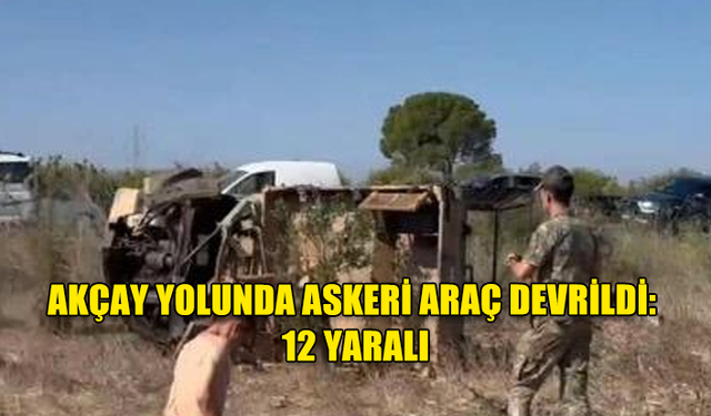 AKÇAY YOLUNDA ASKERİ ARAÇ DEVRİLDİ: 12 YARALI