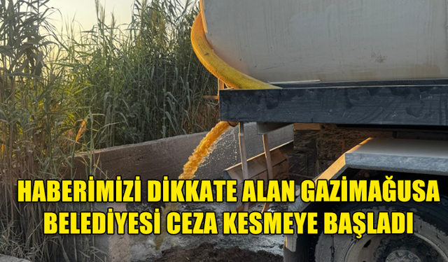 HABERİMİZİ DİKKATE ALAN GAZİMAĞUSA BELEDİYESİ VİDANJÖRLERDEN DOĞAYA BOŞALTIM YAPAN ARAÇLARA CEZA UYGULAMAYA BAŞLADI