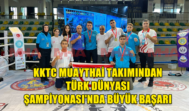 KKTC SPORCULARI TÜRK DÜNYASI MUAYTHAİ ŞAMPİYONASINDA BÜYÜK BAŞARI ELDE ETTİ