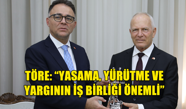 TÖRE: “YASAMA, YÜRÜTME VE YARGININ İŞ BİRLİĞİ ÖNEMLİ”