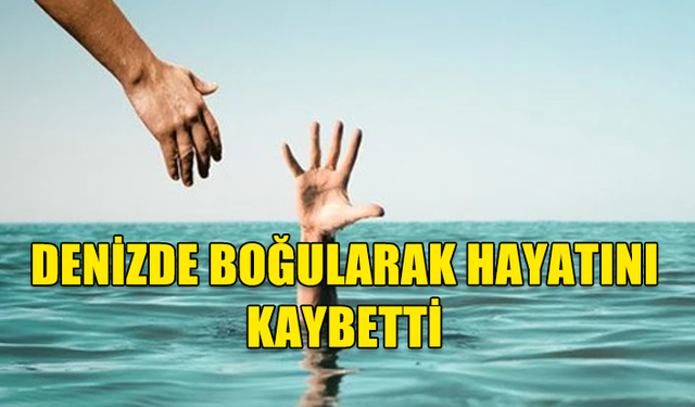 İSKELE’DE BOĞULMA TEHLİKESİ GEÇİREN ÇAKIR HASTANEDE HAYATINI KAYBETTİ