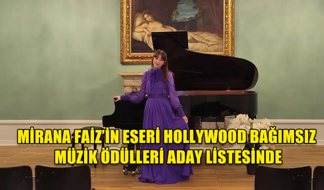 KIBRISLI TÜRK SANATÇI MİRANA FAİZ’İN ESERİ 2024 HOLLYWOOD BAĞIMSIZ MÜZİK ÖDÜLLERİ ADAY LİSTESİNDE