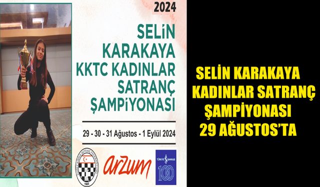 ARZUM ELEKTRONİK SPONSORLUĞUNDA 2024 KKTC SELİN KARAKAYA KADINLAR SATRANÇ ŞAMPİYONASI BAŞLIYOR