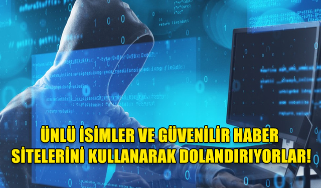 YAPAY ZEKA İLE DOLANDIRICILIK: ÜNLÜ İSİMLERİN KULLANILDIĞI SAHTE VİDEOLARLA KANDIRIYORLAR!