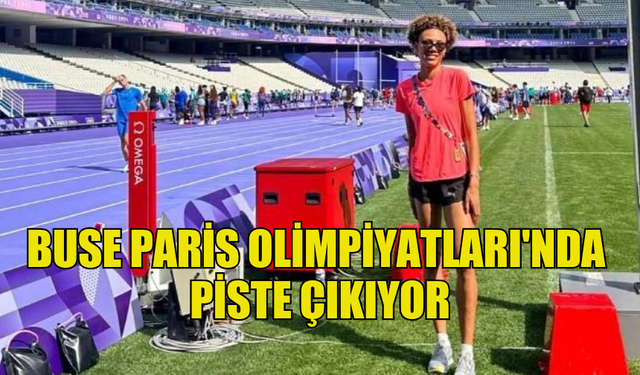 BUSE PARİS OLİMPİYATLARI'NDA YARIN PİSTE ÇIKIYOR