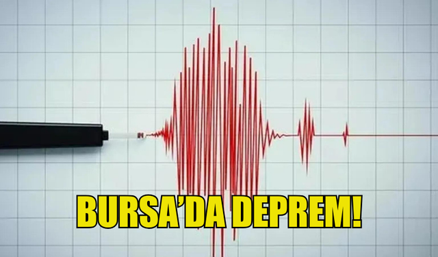 BURSA'DA DEPREM MEYDANA GELDİ