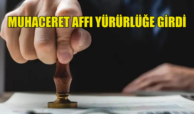 MUHACERET AFFI BUGÜNDEN İTİBAREN YÜRÜRLÜKTE